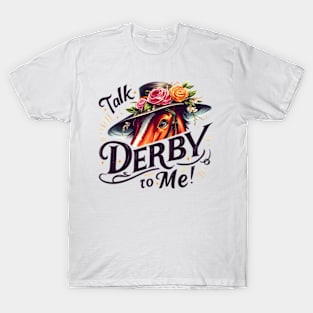 Derby Horse with Floral Hat, Talk Derby To Me T-Shirt